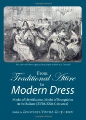 book From Traditional Attire to Modern Dress: Modes of Identification, Modes of Recognition in the Balkans (XVIth-XXth Centuries)