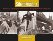 book Silent Visions: Discovering Early Hollywood and New York Through the Films of Harold Lloyd