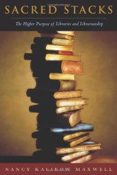 book Sacred Stacks: The Higher Purpose of Libraries and Librarianship