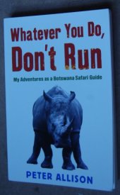 book Whatever You Do, Don't Run: True Tales of a Botswana Safari Guide