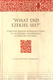 book 'What Did Ezekiel See?'' Christian Exegesis of Ezekiel's Vision of the Chariot from Irenaeus to Gregory the Great