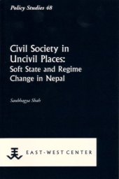 book Civil Society in Uncivil Places: Soft State and Regime Change in Nepal