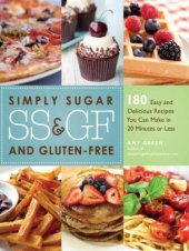 book Simply Sugar and Gluten-Free: 180 Easy and Delicious Recipes You Can Make in 20 Minutes or Less