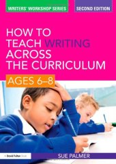 book How to Teach Writing Across the Curriculum: Ages 6-8 (Writers’ Workshop Series), 2nd ed