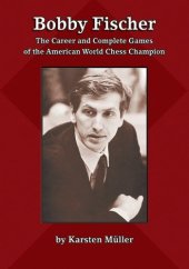 book Bobby Fischer: The Career and Complete Games of the American World Chess Champion