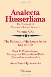 book The Fullness of the Logos in the Key of Life: Book II. Christo-Logos: Metaphysical Rhapsodies of Faith (Itinerarium mentis in deo)