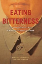 book Eating Bitterness: New Perspectives on China's Great Leap Forward and Famine