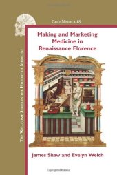 book Making and Marketing Medicine in Renaissance Florence (Clio Medica Wellcome Institute Series in the History of Medicine)