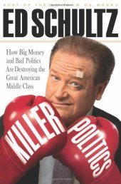 book Killer Politics: How Big Money and Bad Politics Are Destroying the Great American Middle Class