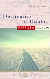 book Destination in Doubt: Russia since 1989 (Global History of the Present)