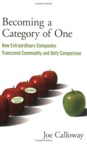 book Becoming a Category of One: How Extraordinary Companies Transcend Commodity and Defy Comparison