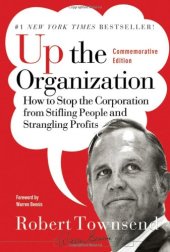 book Up the Organization: How to Stop the Corporation from Stifling People and Strangling Profits