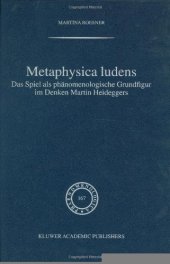 book Metaphysica Ludens: Das Spiel als phänomenologische Grundfigur im Denken Martin Heideggers