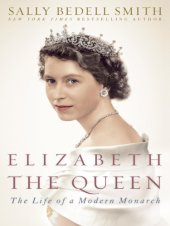 book Elizabeth the Queen: The Life of a Modern Monarch