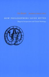 book How Philosophers Saved Myths: Allegorical Interpretation and Classical Mythology