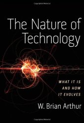 book The nature of technology: what it is and how it evolves