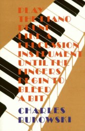 book Play the Piano Like a Percussion Instrument Until the Fingers Begin to Bleed a Bit