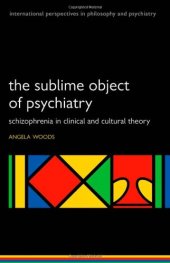 book The Sublime Object of Psychiatry: Schizophrenia in Clinical and Cultural Theory