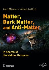 book Matter, Dark Matter, and Anti-Matter: In Search of the Hidden Universe