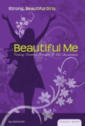 book Beautiful Me: Finding Personal Strength & Self Acceptance (Essential Health: Strong Beautiful Girls)