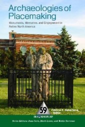 book Archaeologies of Placemaking: Monuments, Memories and Engagement in Native North America