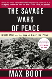 book The Savage Wars of Peace: Small Wars and the Rise of American Power