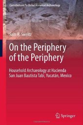 book On the Periphery of the Periphery: Household Archaeology at Hacienda San Juan Bautista Tabi, Yucatán, Mexico