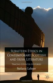 book Subaltern Ethics in Contemporary Scottish and Irish Literature: Tracing Counter-Histories