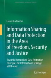 book Information Sharing and Data Protection in the Area of Freedom, Security and Justice: Towards Harmonised Data Protection Principles for Information Exchange at EU-level