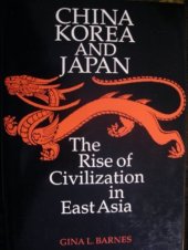 book China, Korea and Japan: The Rise of Civilization in East Asia