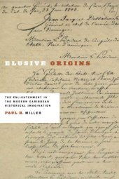 book Elusive Origins: The Enlightenment in the Modern Caribbean Historical Imagination (New World Studies)