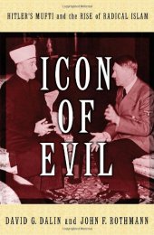 book Icon of evil: Hitler's mufti and the rise of radical Islam