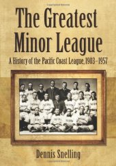 book The Greatest Minor League: A History of the Pacific Coast League, 1903-1957