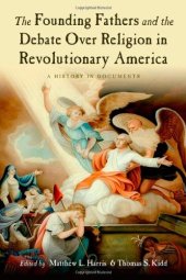 book The Founding Fathers and the Debate Over Religion in Revolutionary America: A History in Documents