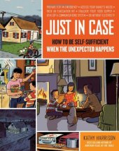 book Just in Case: How to Be Self-Sufficient When the Unexpected Happens