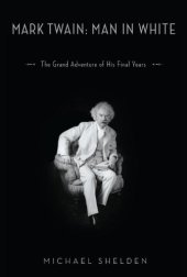 book Mark Twain: man in white : the grand adventure of his final years