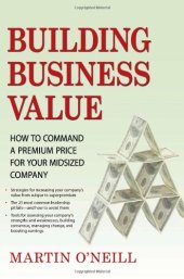 book Building Business Value: How to Command a Premium Price for Your Midsized Company