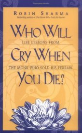 book Who Will Cry When You Die? Life Lessons from the Monk Who Sold His Ferrari