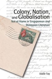 book Colony, Nation, and Globalisation: Not at Home in Singaporean and Malaysian Literature