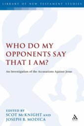 book Who Do My Opponents Say That I Am?: An Investigation of the Accusations Against the Historical Jesus (Library Of New Testament Studies 327)