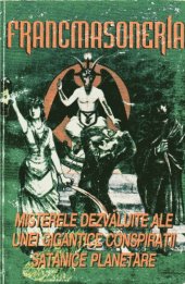 book Francmasoneria. Misterele dezvăluite ale unei gigantice conspiraţii satanice planetare