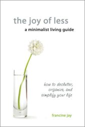 book The Joy of Less, A Minimalist Living Guide: How to Declutter, Organize, and Simplify Your Life