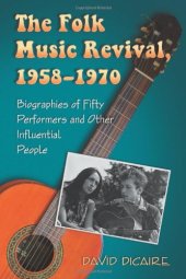 book The Folk Music Revival, 1958-1970: Biographies of Fifty Performers and Other Influential People