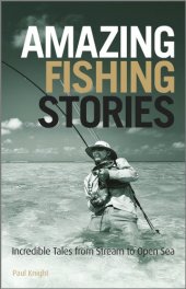 book Amazing Fishing Stories: Incredible Tales from Stream to Open Sea