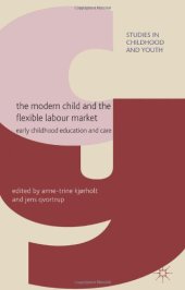 book The Modern Child and the Flexible Labour Market: Early Childhood Education and Care (Studies in Childhood and Youth)