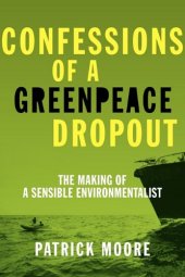 book Confessions of a Greenpeace Dropout: The Making of a Sensible Environmentalist