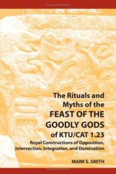 book The Rituals and Myths of the Feast of the Goodly Gods of KTU CAT 1.23: Royal Constructions of Opposition, Intersection, Integration, and Domination (SBL - Resources for Biblical Study)