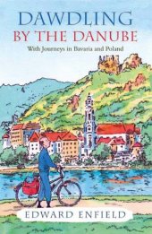 book Dawdling By the Danube: With Journeys in Bavaria and Poland