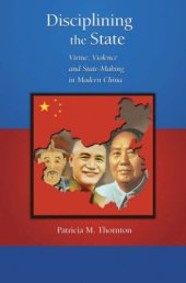 book Disciplining the State: Virtue, Violence, and State-Making in Modern China (Harvard East Asian Monographs)