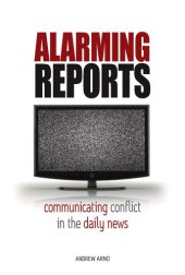 book Alarming Reports: Communicating Conflict in the Daily News (Anthropology of the Media)